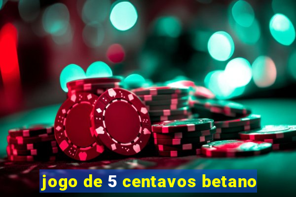 jogo de 5 centavos betano